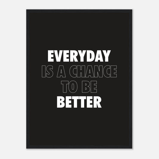 Everyday is a Chance to be Better -Posters