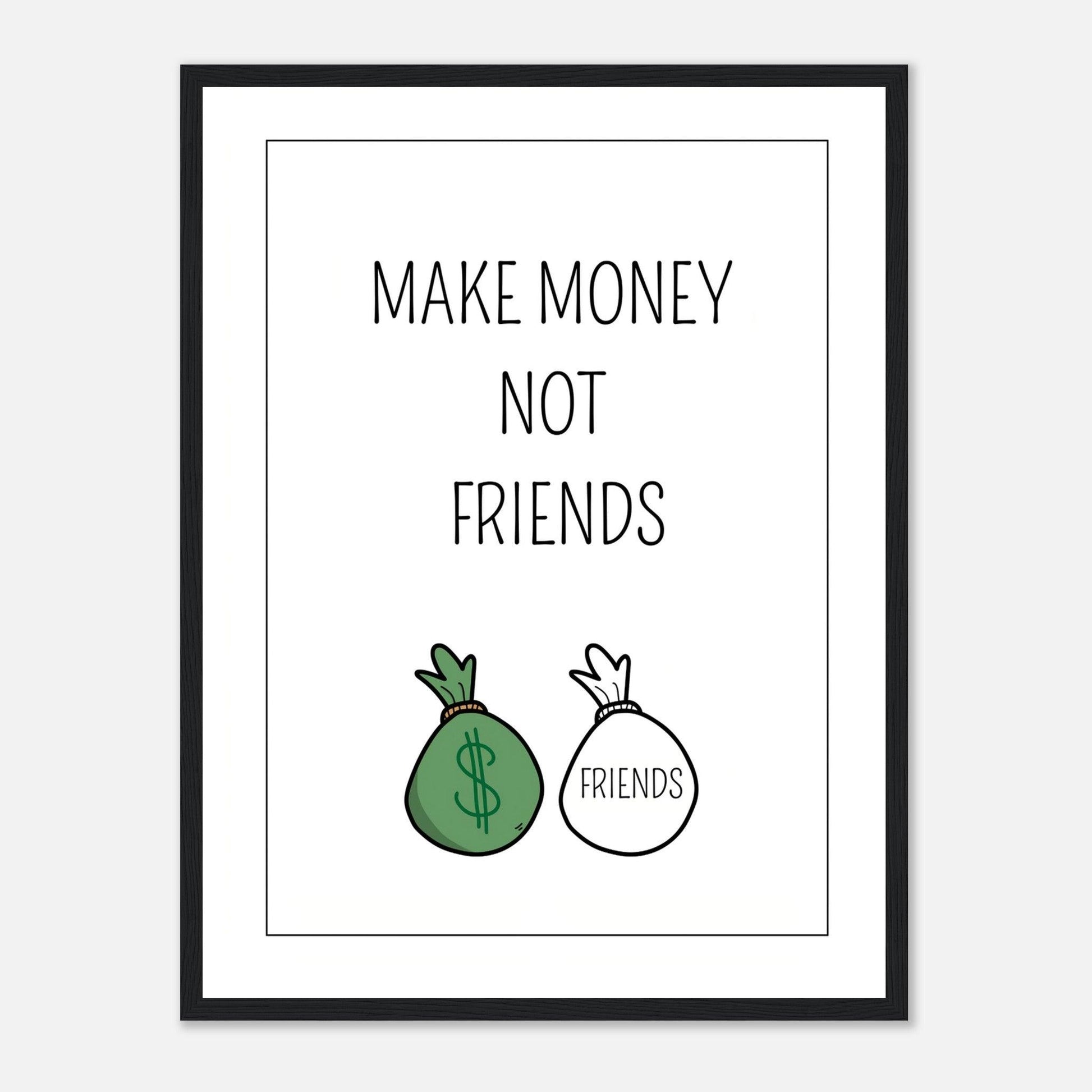 MAKE MONEY NOT FRIENDS - Go4Posters