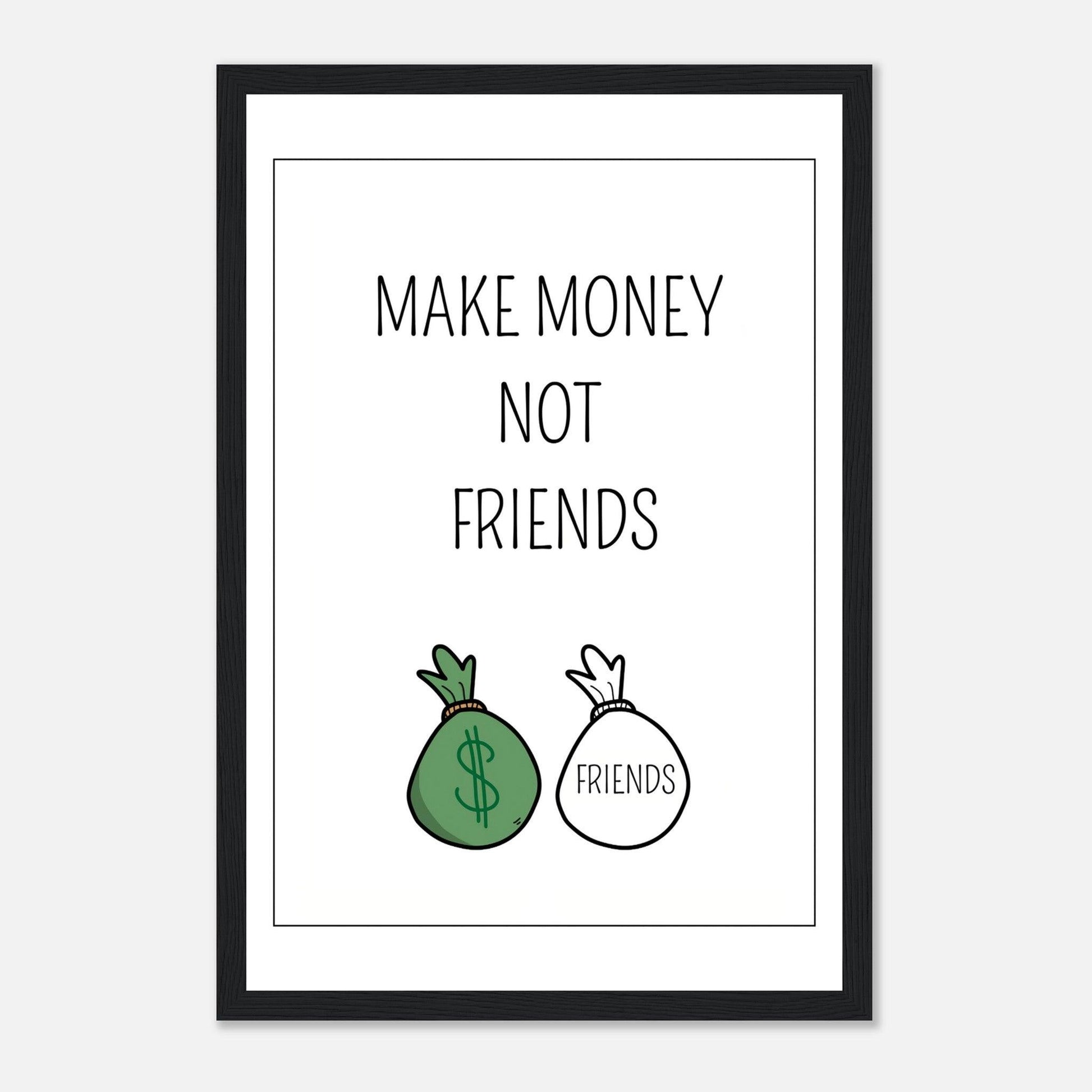 MAKE MONEY NOT FRIENDS - Go4Posters